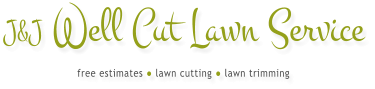 J&J Well Cut Lawn Service free estimates ● lawn cutting ● lawn trimming